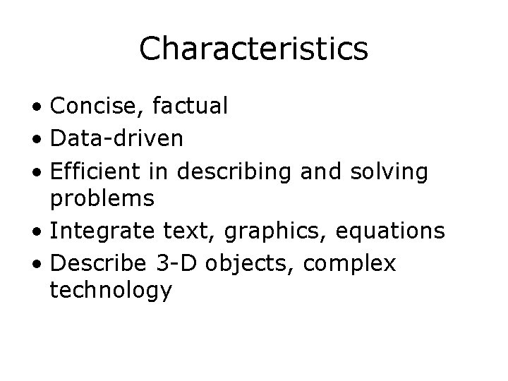 Characteristics • Concise, factual • Data-driven • Efficient in describing and solving problems •