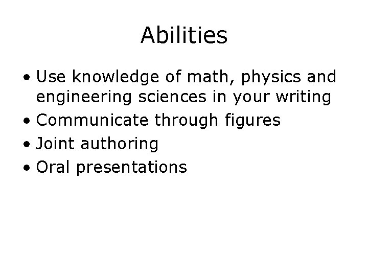 Abilities • Use knowledge of math, physics and engineering sciences in your writing •