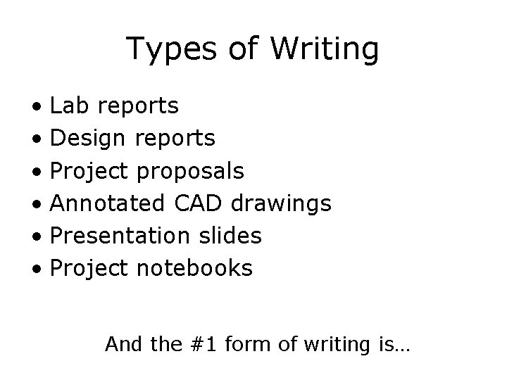 Types of Writing • Lab reports • Design reports • Project proposals • Annotated