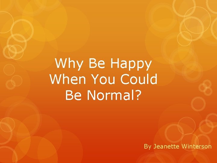 Why Be Happy When You Could Be Normal? By Jeanette Winterson 