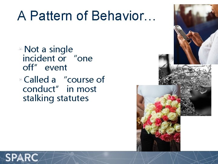 A Pattern of Behavior… Not a single incident or “one off” event Called a