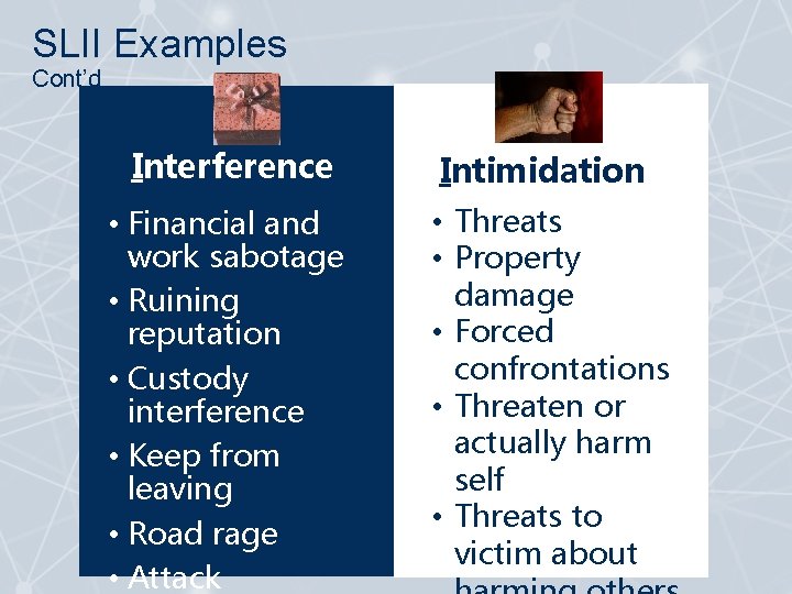 SLII Examples Cont’d Interference Intimidation • Financial and work sabotage • Ruining reputation •