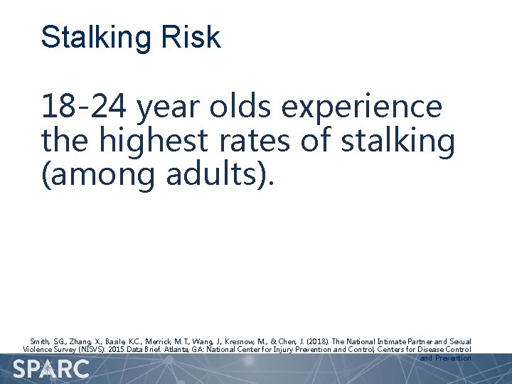 Stalking Risk 18 -24 year olds experience the highest rates of stalking (among adults).