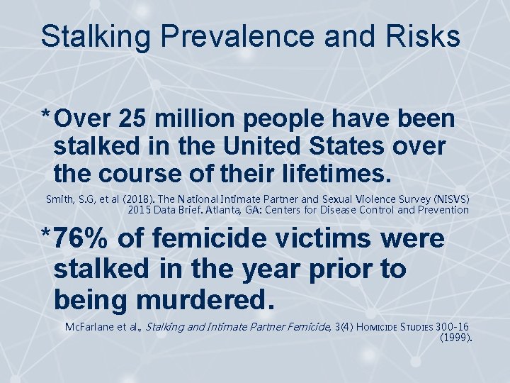 Stalking Prevalence and Risks * Over 25 million people have been stalked in the