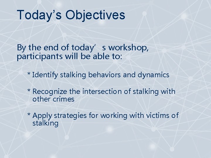 Today’s Objectives By the end of today’s workshop, participants will be able to: *