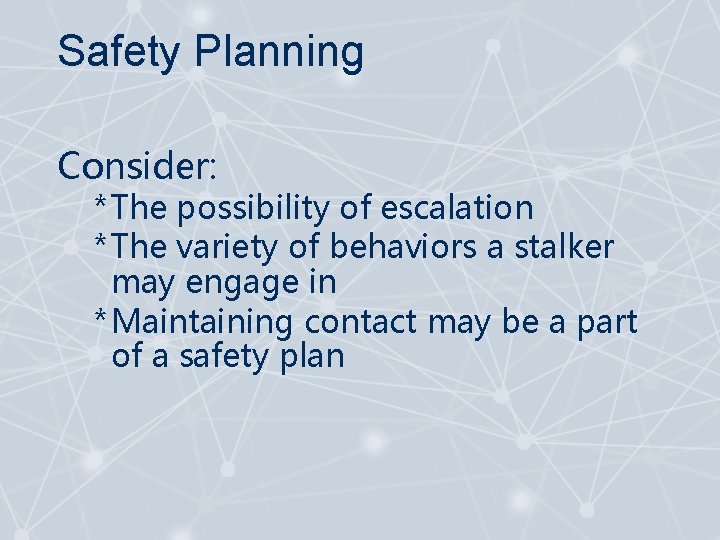 Safety Planning Consider: * The possibility of escalation * The variety of behaviors a