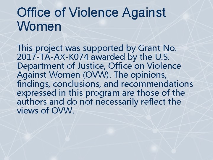 Office of Violence Against Women This project was supported by Grant No. 2017 -TA-AX-K