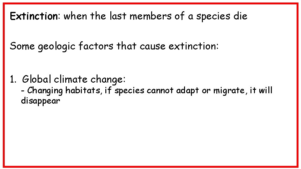 Extinction: when the last members of a species die Some geologic factors that cause
