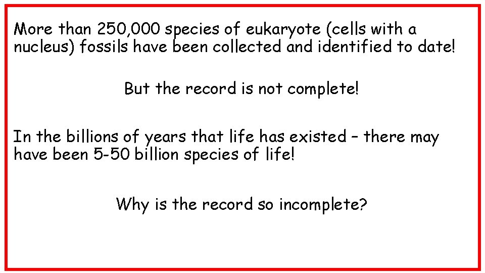More than 250, 000 species of eukaryote (cells with a nucleus) fossils have been
