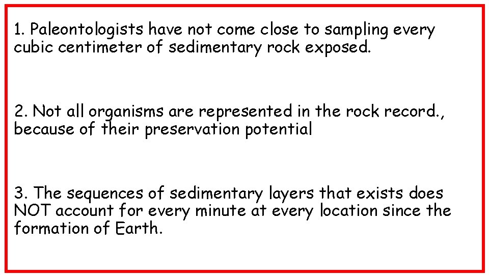 1. Paleontologists have not come close to sampling every cubic centimeter of sedimentary rock