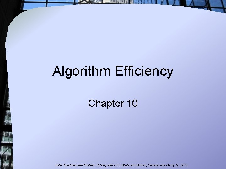 Algorithm Efficiency Chapter 10 Data Structures and Problem Solving with C++: Walls and Mirrors,