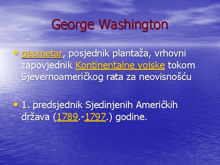 George Washington • geometar, posjednik plantaža, vrhovni zapovjednik Kontinentalne vojske tokom Sjevernoameričkog rata za