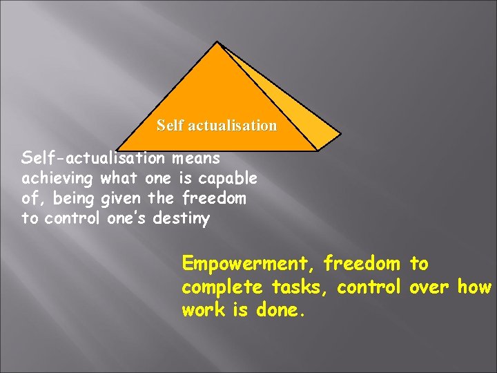 Self actualisation Self-actualisation means achieving what one is capable of, being given the freedom