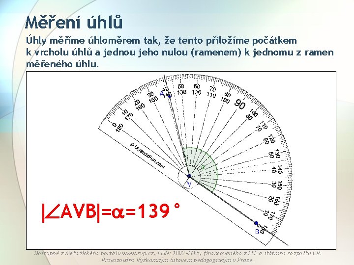 Měření úhlů Úhly měříme úhloměrem tak, že tento přiložíme počátkem k vrcholu úhlů a