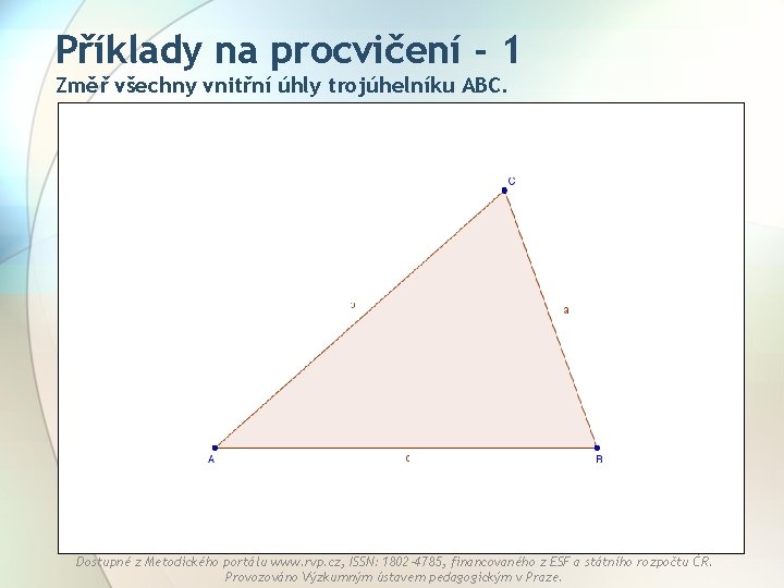 Příklady na procvičení - 1 Změř všechny vnitřní úhly trojúhelníku ABC. Dostupné z Metodického