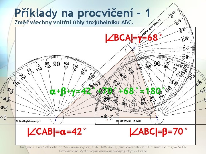 Příklady na procvičení - 1 Změř všechny vnitřní úhly trojúhelníku ABC. BCA = =68°