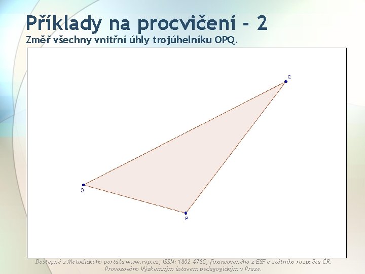 Příklady na procvičení - 2 Změř všechny vnitřní úhly trojúhelníku OPQ. Dostupné z Metodického