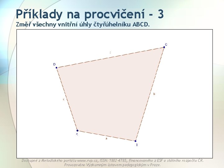 Příklady na procvičení - 3 Změř všechny vnitřní úhly čtyřúhelníku ABCD. Dostupné z Metodického