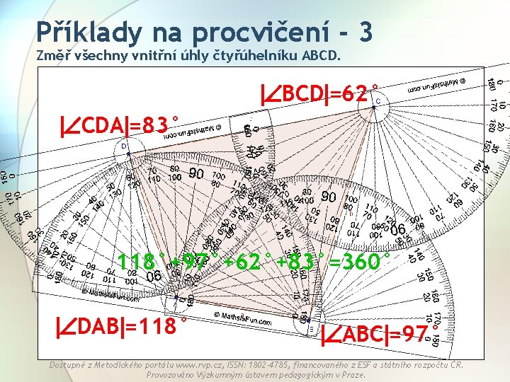 Příklady na procvičení - 3 Změř všechny vnitřní úhly čtyřúhelníku ABCD. BCD =62° CDA