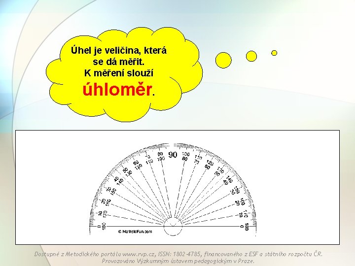 Úhel je veličina, která se dá měřit. K měření slouží úhloměr. Dostupné z Metodického