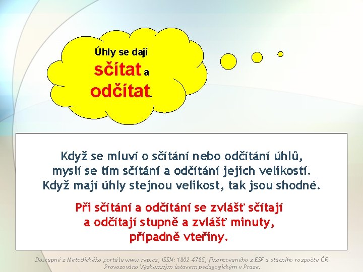 Úhly se dají sčítat a odčítat. Když se mluví o sčítání nebo odčítání úhlů,