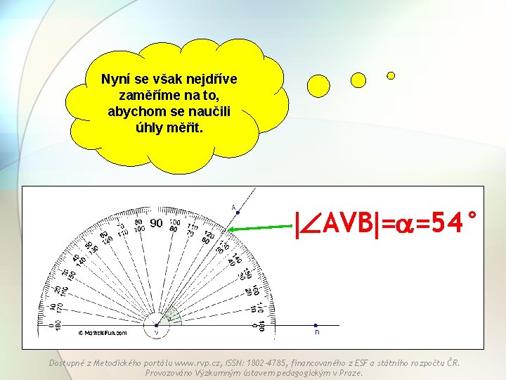 Nyní se však nejdříve zaměříme na to, abychom se naučili úhly měřit. AVB =