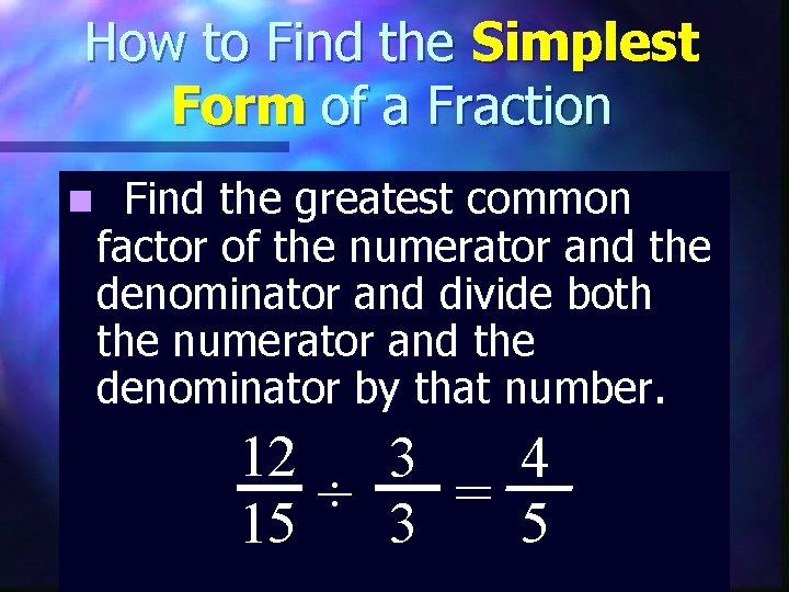 How to Find the Simplest Form of a Fraction n Find the greatest common