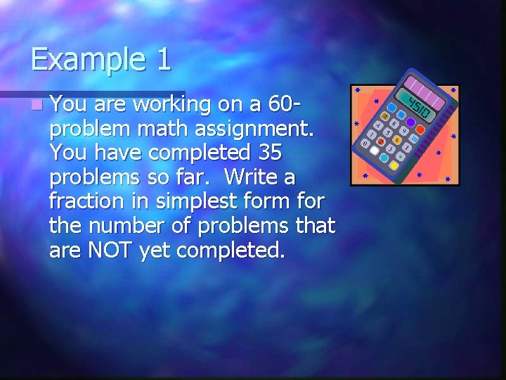 Example 1 n You are working on a 60 problem math assignment. You have