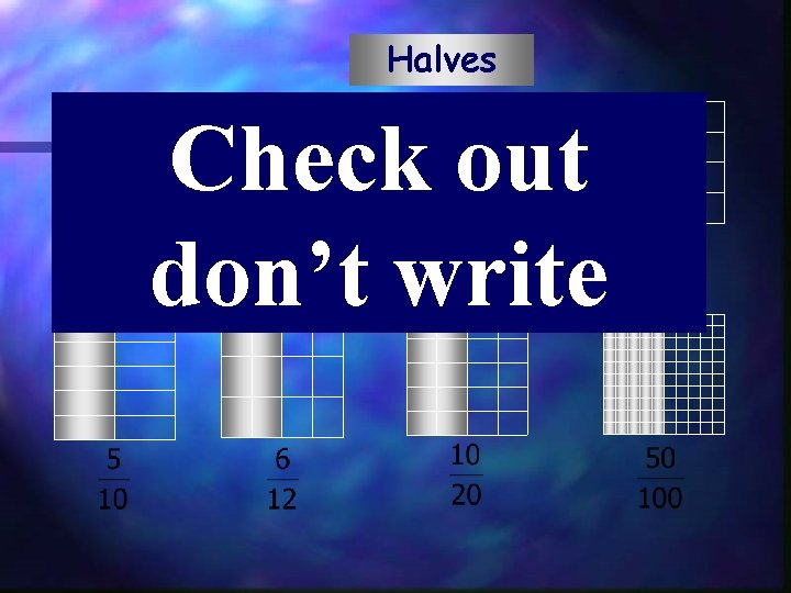 Halves Check out don’t write 
