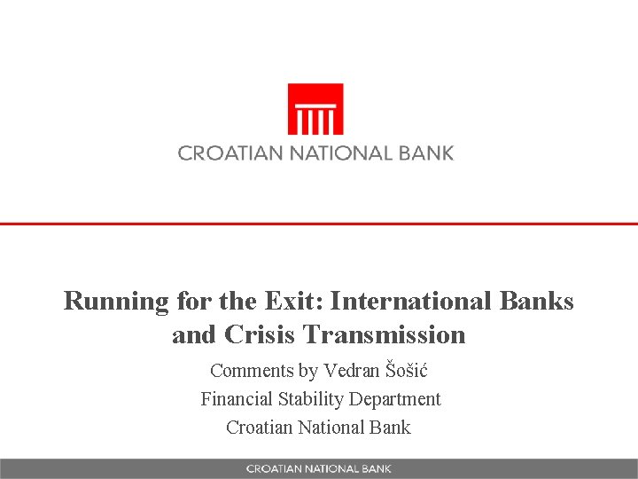 Running for the Exit: International Banks and Crisis Transmission Comments by Vedran Šošić Financial