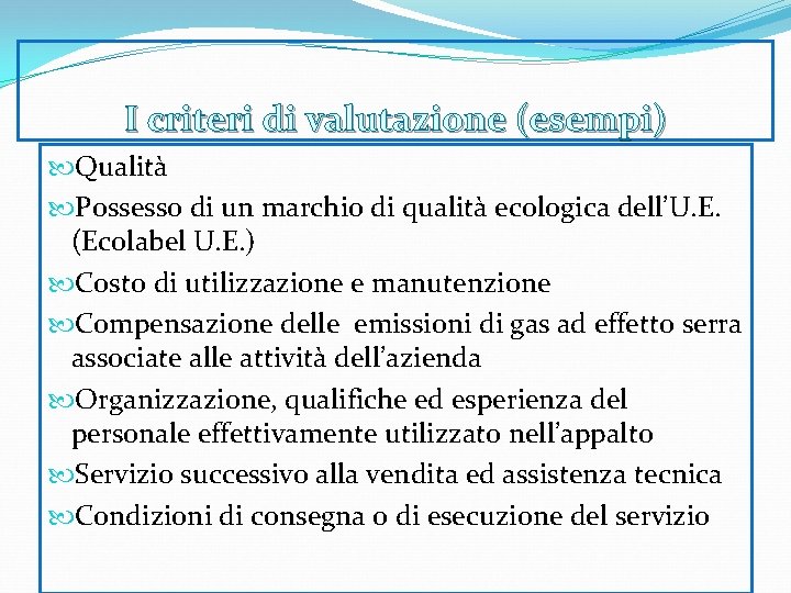I criteri di valutazione (esempi) Qualità Possesso di un marchio di qualità ecologica dell’U.