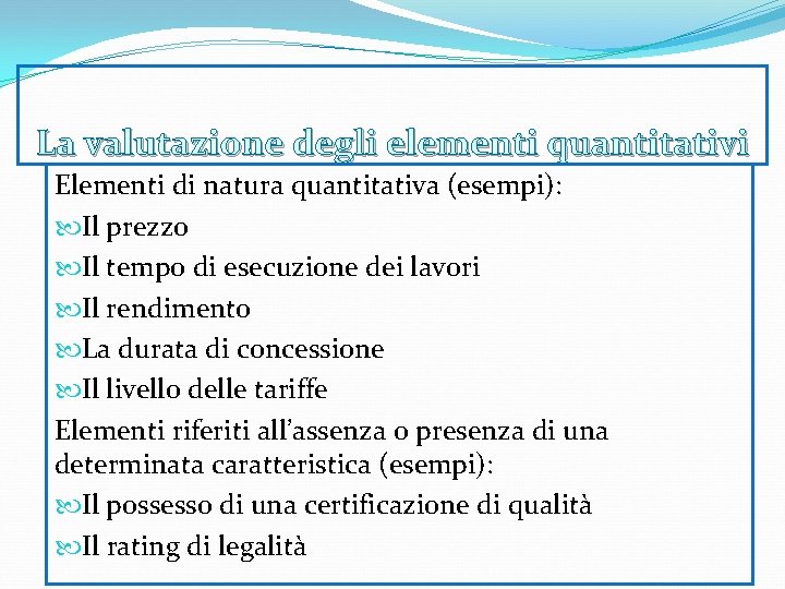 La valutazione degli elementi quantitativi Elementi di natura quantitativa (esempi): Il prezzo Il tempo