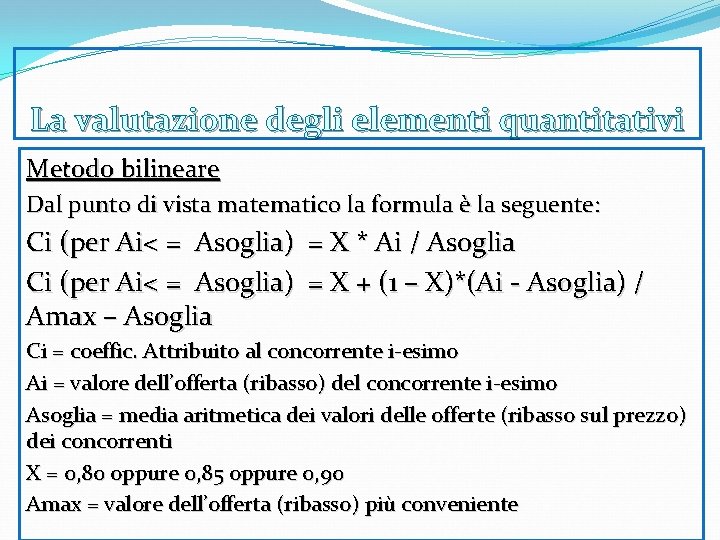 La valutazione degli elementi quantitativi Metodo bilineare Dal punto di vista matematico la formula