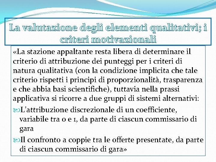 La valutazione degli elementi qualitativi; i criteri motivazionali «La stazione appaltante resta libera di