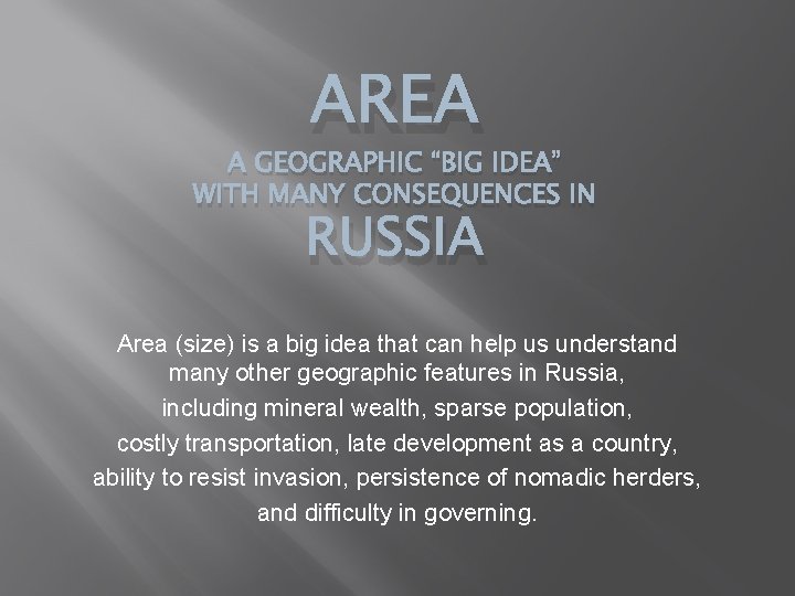 AREA A GEOGRAPHIC “BIG IDEA” WITH MANY CONSEQUENCES IN RUSSIA Area (size) is a