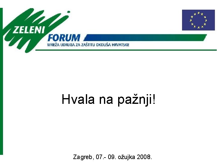 Hvala na pažnji! Zagreb, 07. - 09. ožujka 2008. 