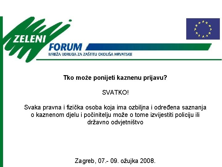 Tko može ponijeti kaznenu prijavu? SVATKO! Svaka pravna i fizička osoba koja ima ozbiljna