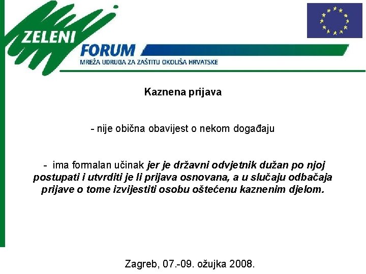 Kaznena prijava - nije obična obavijest o nekom događaju - ima formalan učinak jer