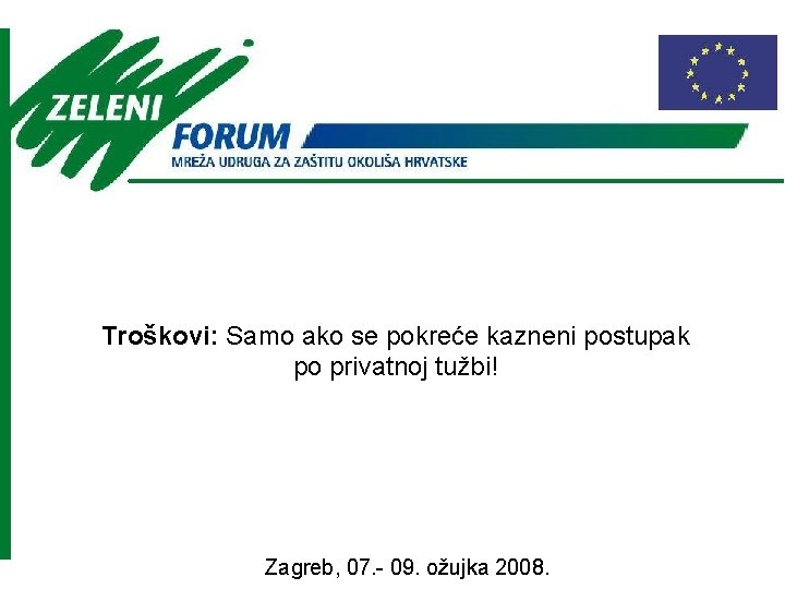 Troškovi: Samo ako se pokreće kazneni postupak po privatnoj tužbi! Zagreb, 07. - 09.