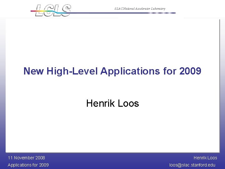 SLAC National Accelerator Laboratory New High-Level Applications for 2009 Henrik Loos 11 November 2008