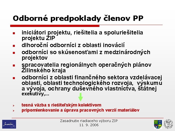 Odborné predpoklady členov PP n n n iniciátori projektu, riešitelia a spoluriešitelia projektu ZIP