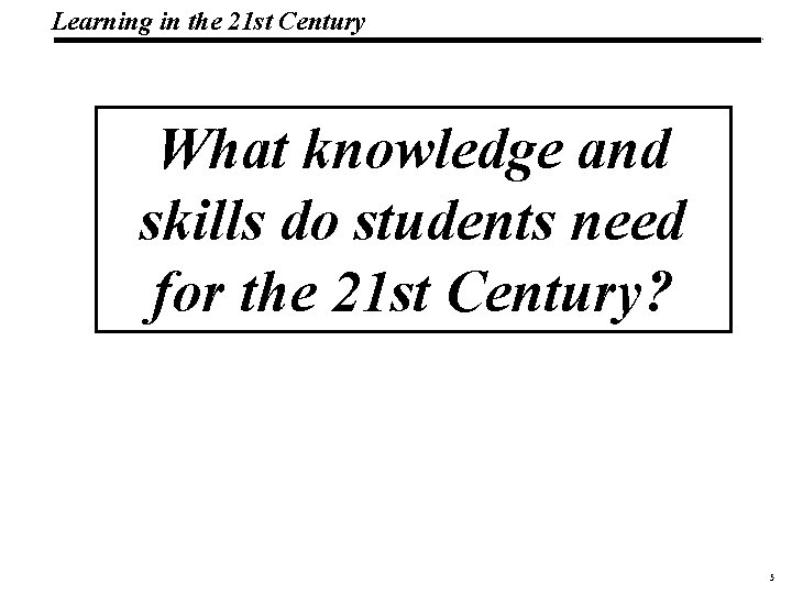Learning in the 21 st Century 19 1083 _Macros What knowledge and skills do