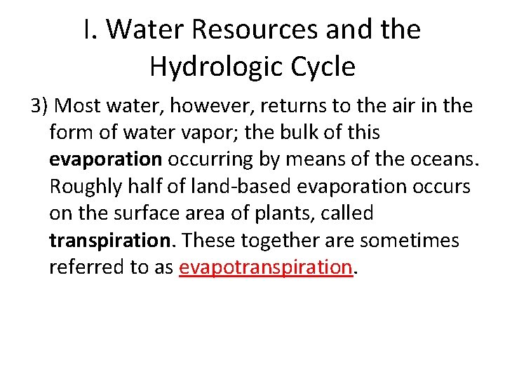 I. Water Resources and the Hydrologic Cycle 3) Most water, however, returns to the