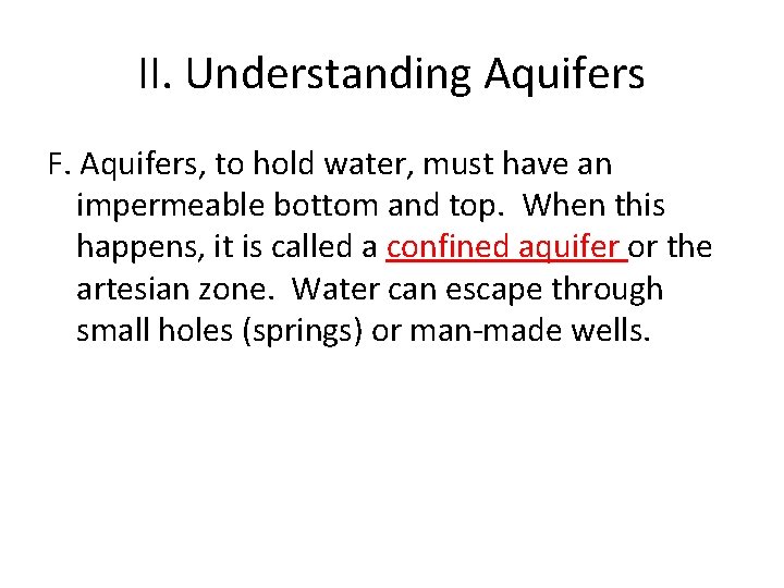 II. Understanding Aquifers F. Aquifers, to hold water, must have an impermeable bottom and