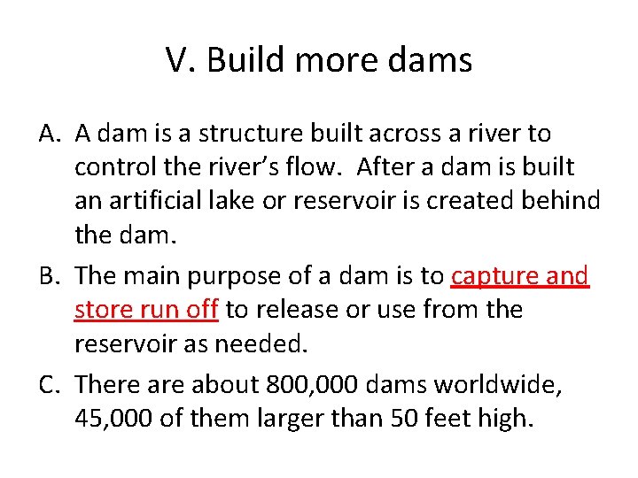 V. Build more dams A. A dam is a structure built across a river