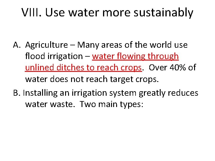 VIII. Use water more sustainably A. Agriculture – Many areas of the world use