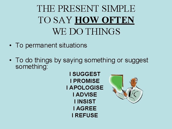 THE PRESENT SIMPLE TO SAY HOW OFTEN WE DO THINGS • To permanent situations