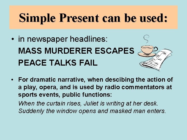 Simple Present can be used: • in newspaper headlines: MASS MURDERER ESCAPES PEACE TALKS