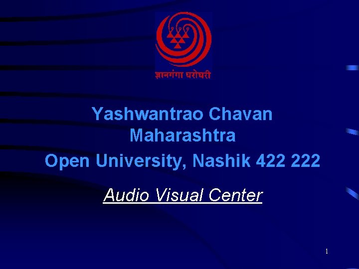 Yashwantrao Chavan Maharashtra Open University, Nashik 422 222 Audio Visual Center 1 