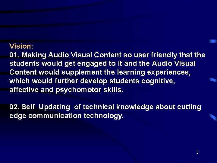 Vision: 01. Making Audio Visual Content so user friendly that the students would get